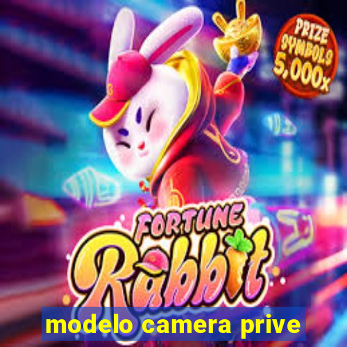 modelo camera prive